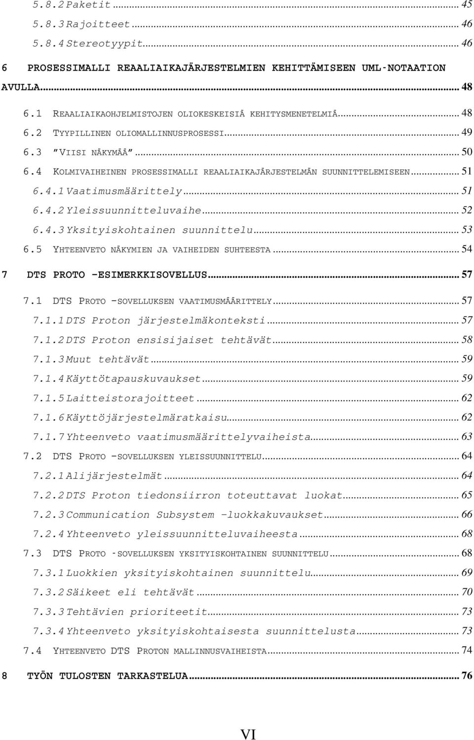 4 KOLMIVAIHEINEN PROSESSIMALLI REAALIAIKAJÄRJESTELMÄN SUUNNITTELEMISEEN... 51 6.4.1 Vaatimusmäärittely... 51 6.4.2 Yleissuunnitteluvaihe... 52 6.4.3 Yksityiskohtainen suunnittelu... 53 6.