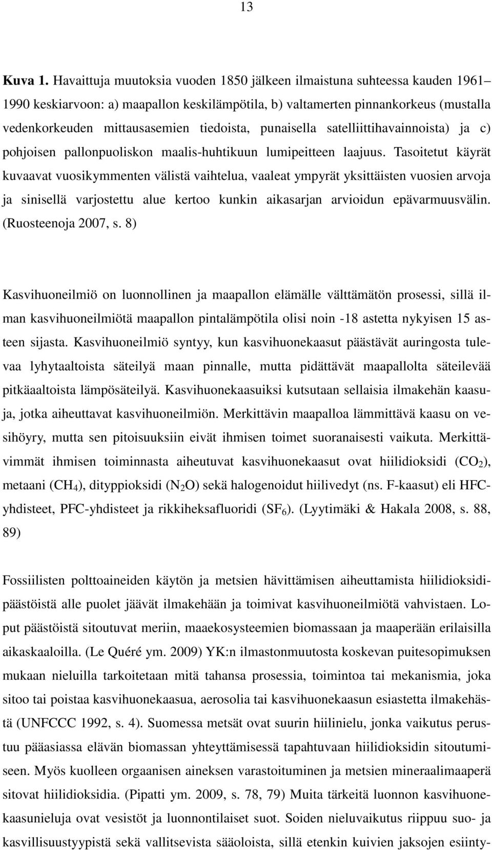 tiedoista, punaisella satelliittihavainnoista) ja c) pohjoisen pallonpuoliskon maalis-huhtikuun lumipeitteen laajuus.