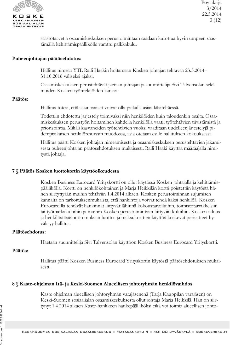 Osaamiskeskuksen perustehtävät jaetaan johtajan ja suunnittelija Sivi Talvensolan sekä muiden Kosken työntekijöiden kanssa. Hallitus totesi, että asianosaiset voivat olla paikalla asiaa käsiteltäessä.