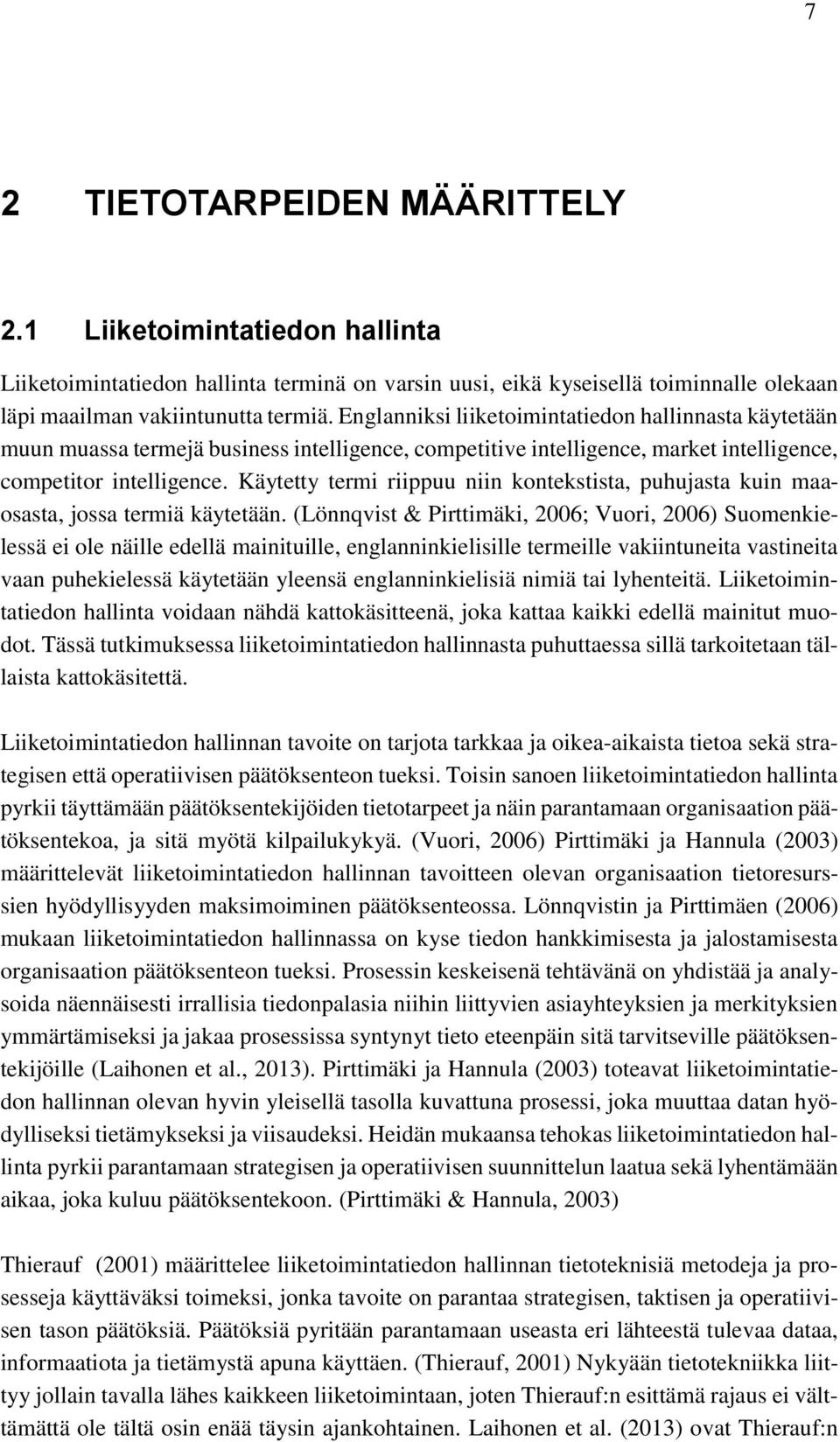 Käytetty termi riippuu niin kontekstista, puhujasta kuin maaosasta, jossa termiä käytetään.