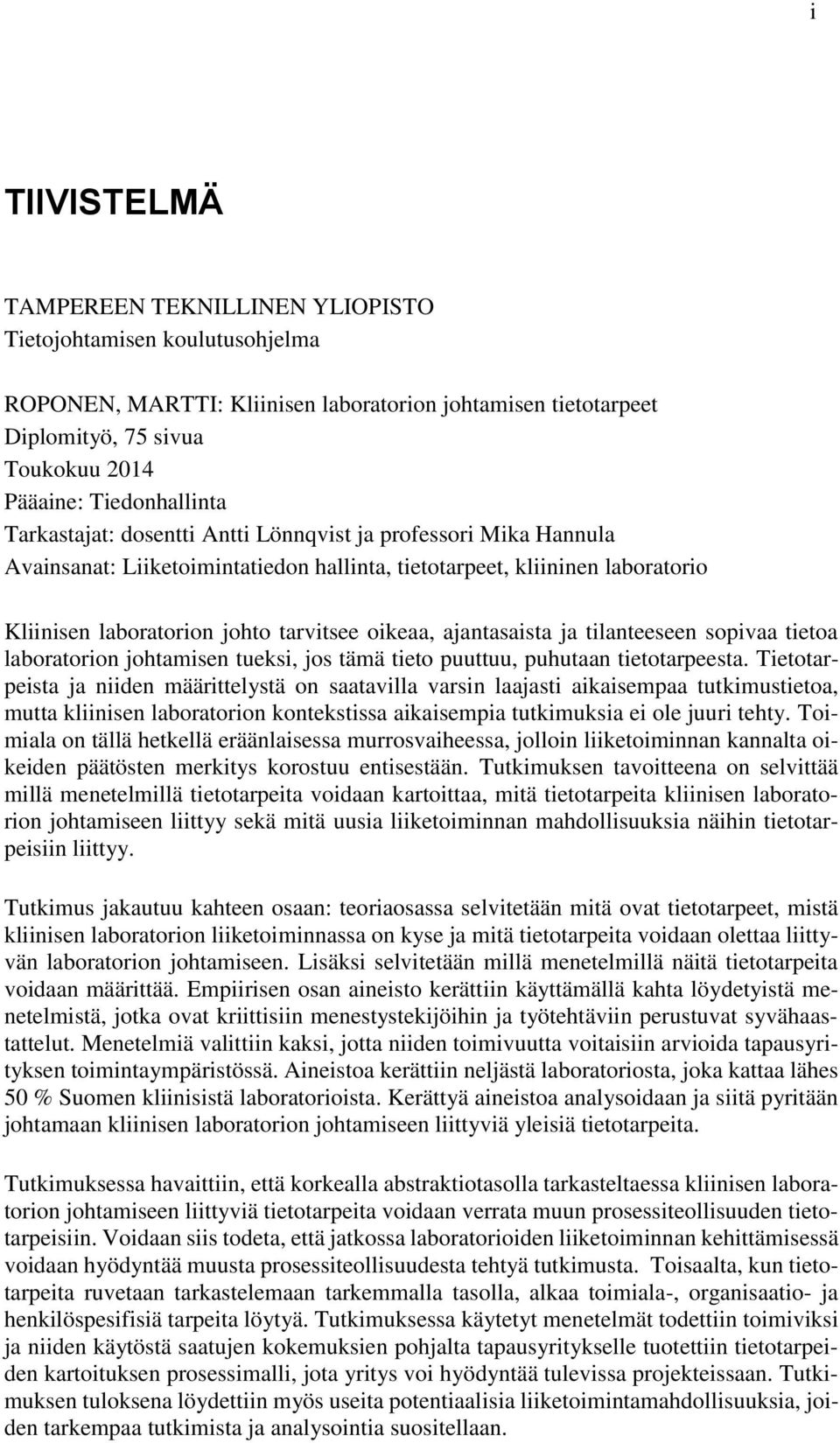 oikeaa, ajantasaista ja tilanteeseen sopivaa tietoa laboratorion johtamisen tueksi, jos tämä tieto puuttuu, puhutaan tietotarpeesta.