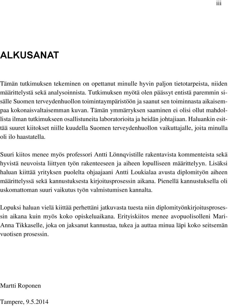 Tämän ymmärryksen saaminen ei olisi ollut mahdollista ilman tutkimukseen osallistuneita laboratorioita ja heidän johtajiaan.