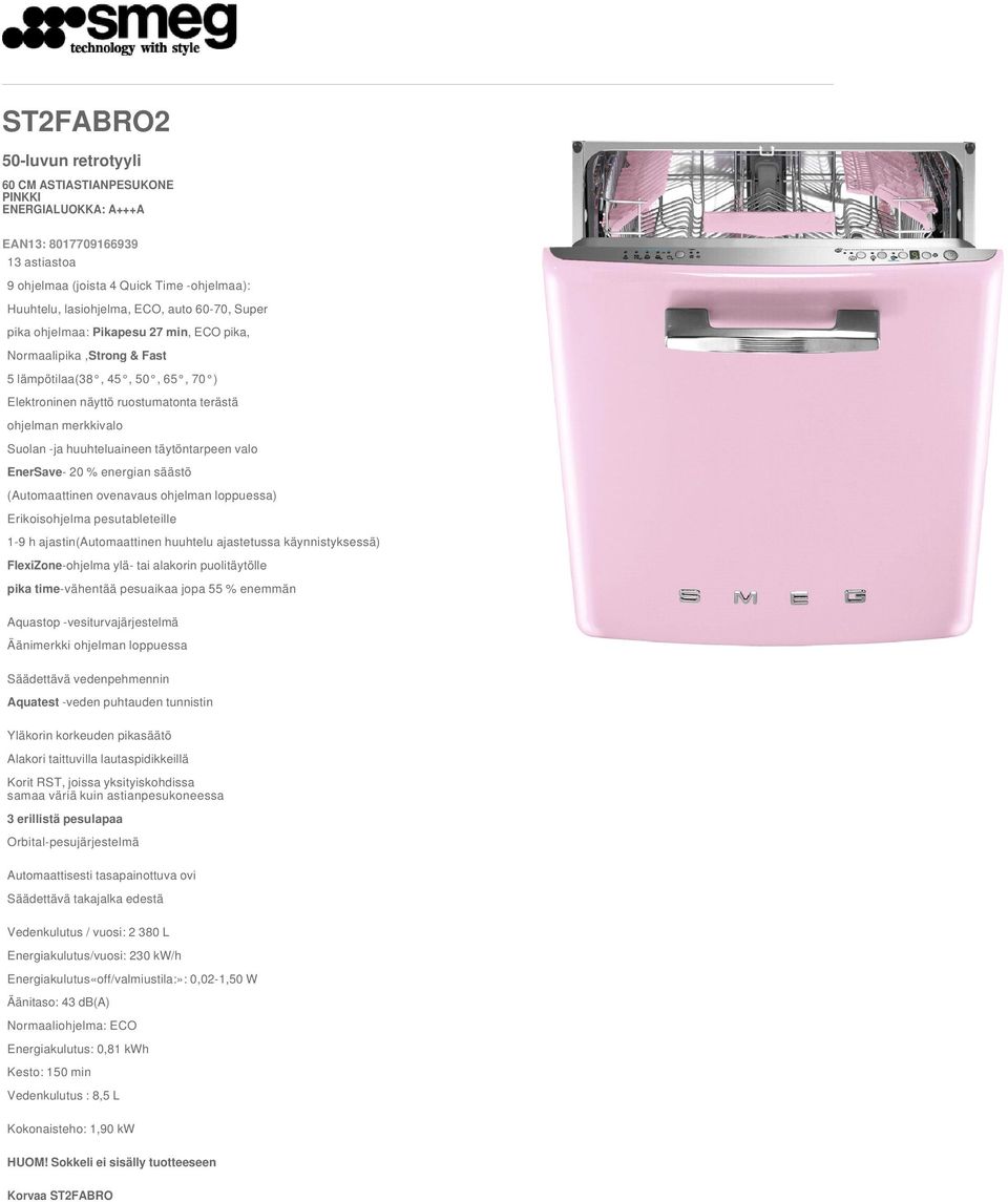 valo EnerSave- 20 % energian säästö (Automaattinen ovenavaus ohjelman loppuessa) Erikoisohjelma pesutableteille 1-9 h ajastin(automaattinen huuhtelu ajastetussa käynnistyksessä) FlexiZone-ohjelma