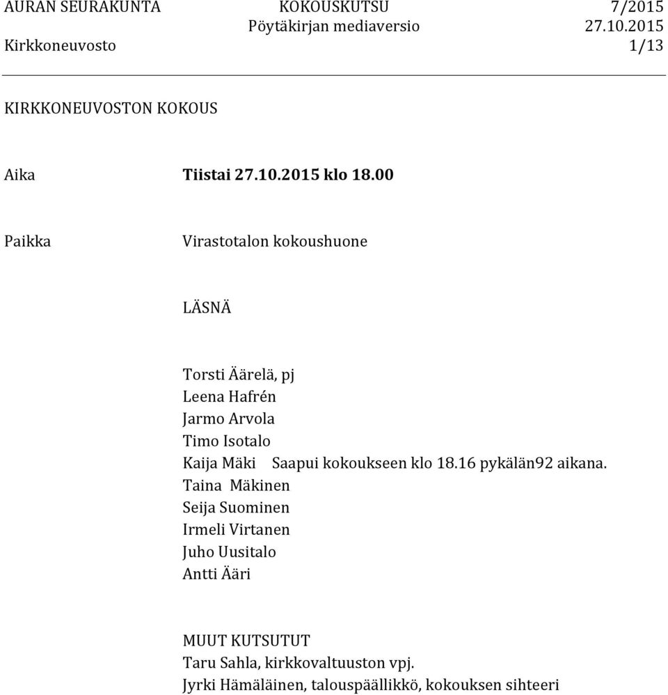 Isotalo Kaija Mäki Saapui kokoukseen klo 18.16 pykälän92 aikana.