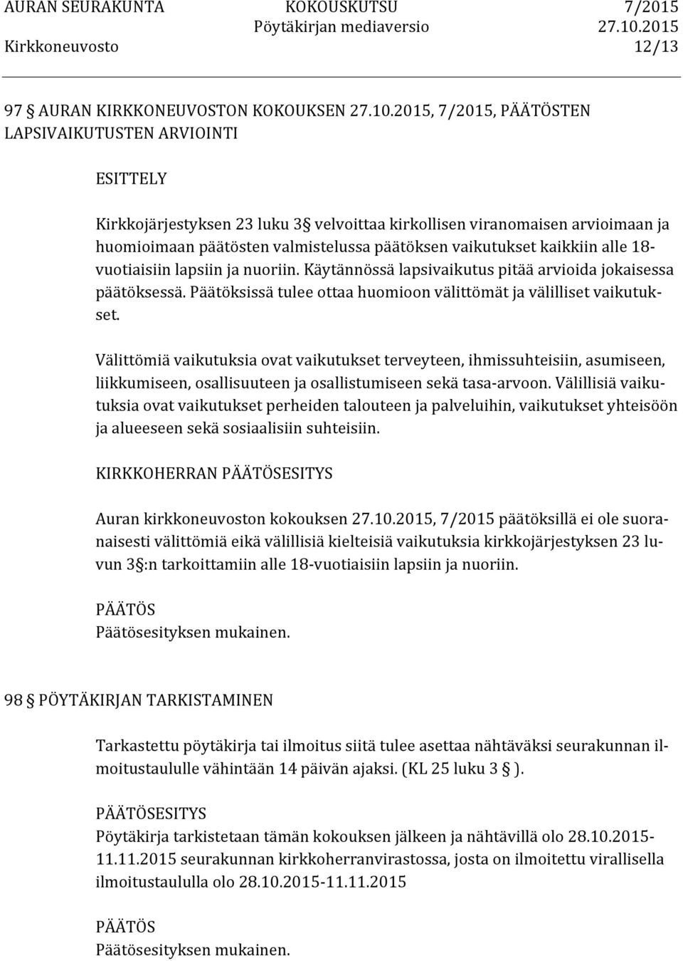 Päätöksissä tulee ottaa huomioon välittömät ja välilliset vaikutuk- set.