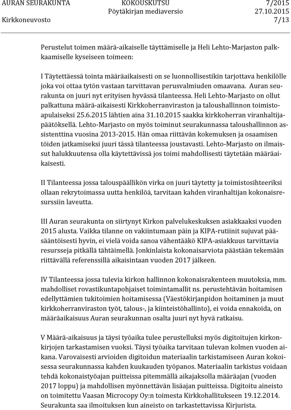Heli Lehto- Marjasto on ollut palkattuna määrä- aikaisesti Kirkkoherranviraston ja taloushallinnon toimisto- apulaiseksi 25.6.2015 lähtien aina 31.10.