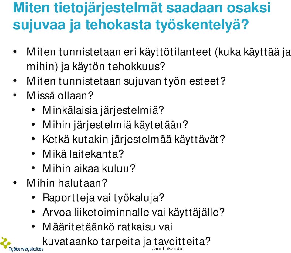 Missä ollaan? Minkälaisia järjestelmiä? Mihin järjestelmiä käytetään? Ketkä kutakin järjestelmää käyttävät? Mikä laitekanta?