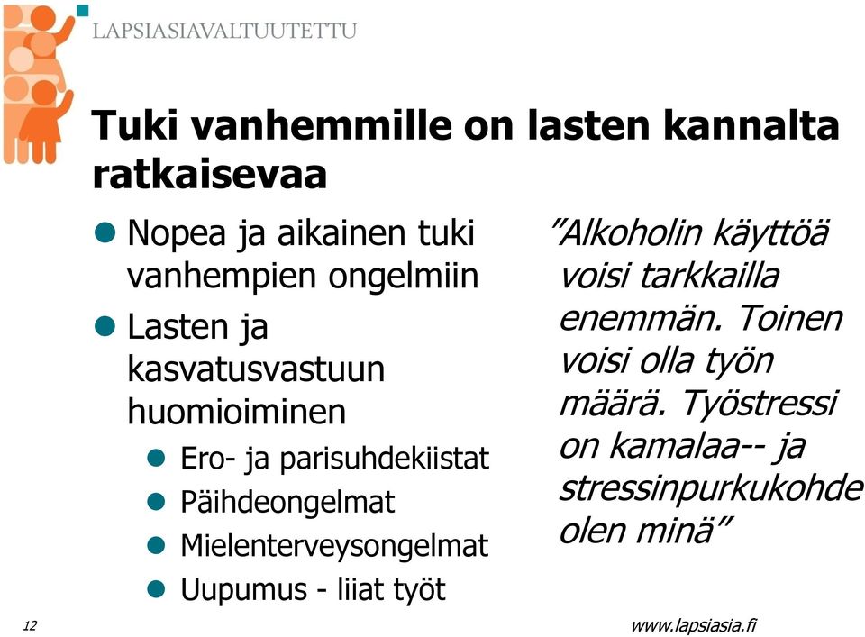 Päihdeongelmat Mielenterveysongelmat Uupumus - liiat työt Alkoholin käyttöä voisi