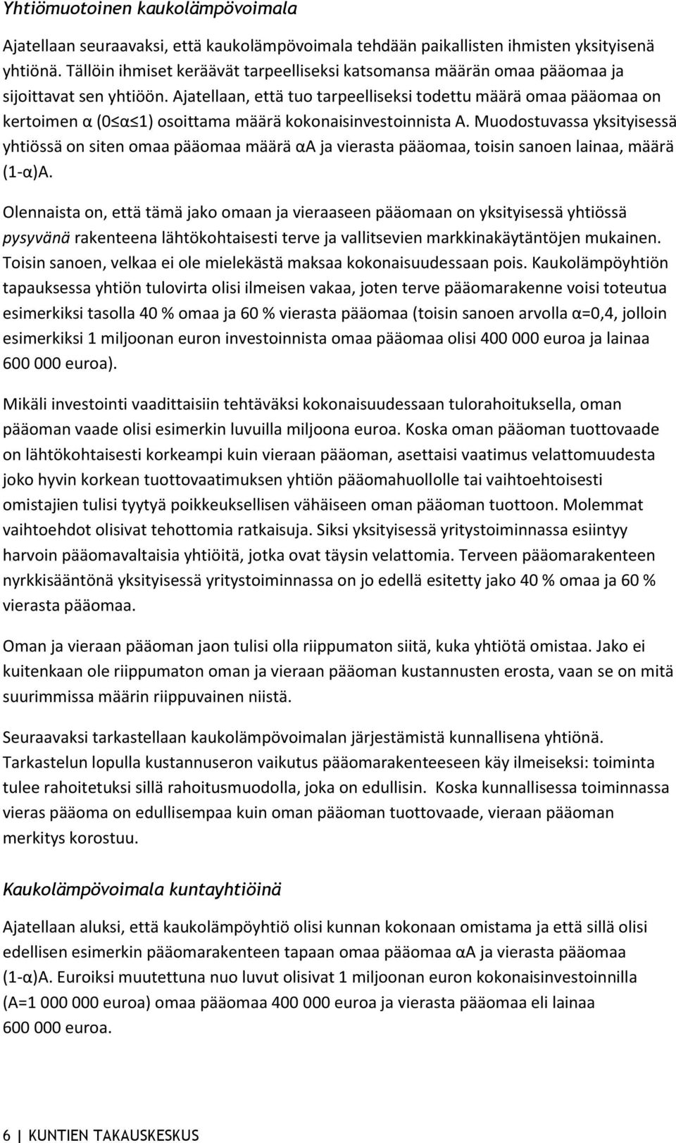 Ajatellaan, että tuo tarpeelliseksi todettu määrä omaa pääomaa on kertoimen α (0 α 1) osoittama määrä kokonaisinvestoinnista A.