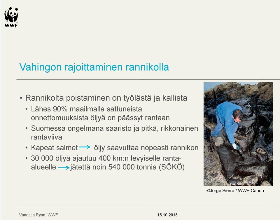 ja pitkä, rikkonainen rantaviiva Kapeat salmet öljy saavuttaa nopeasti rannikon 30 000 öljyä