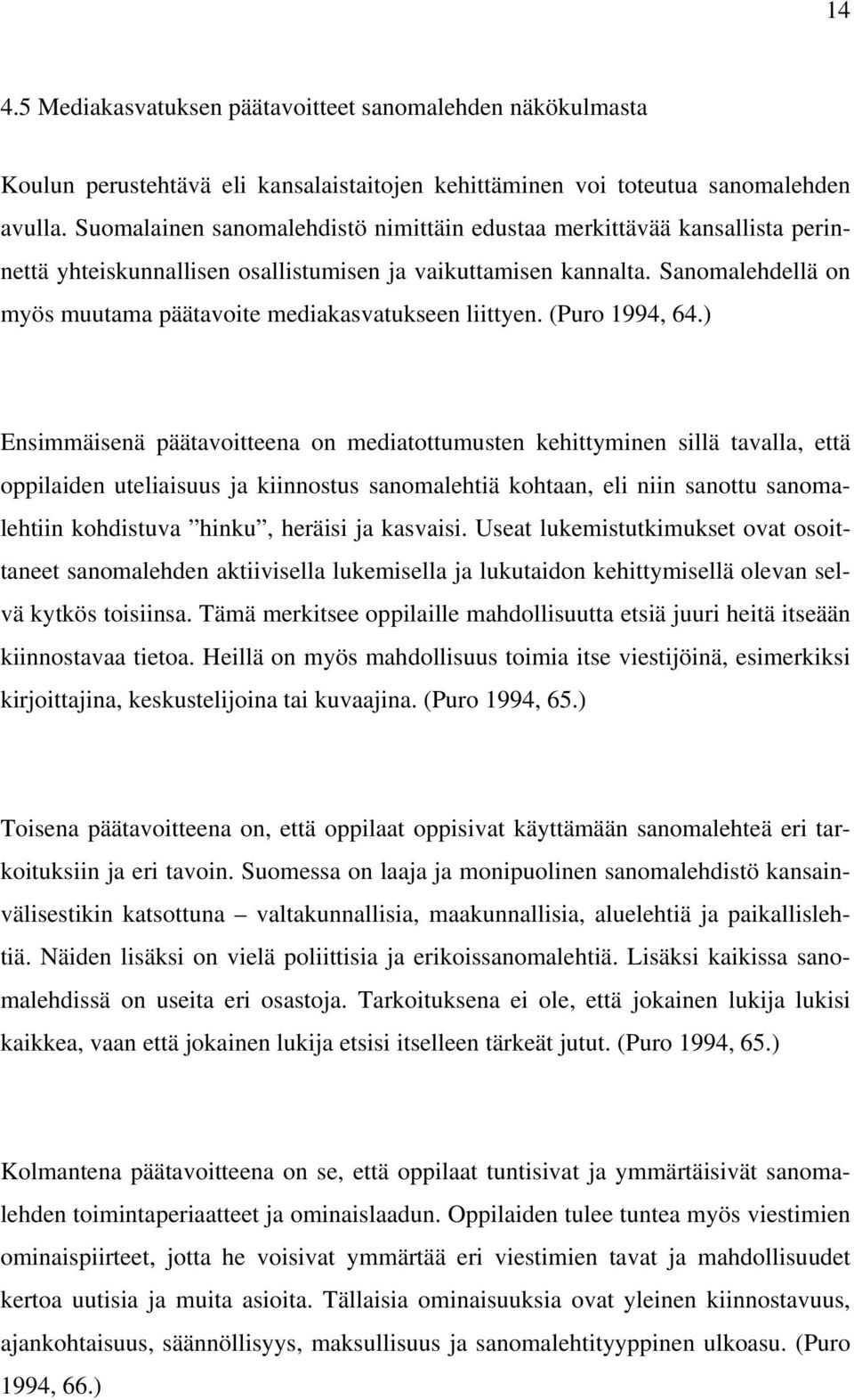 Sanomalehdellä on myös muutama päätavoite mediakasvatukseen liittyen. (Puro 1994, 64.