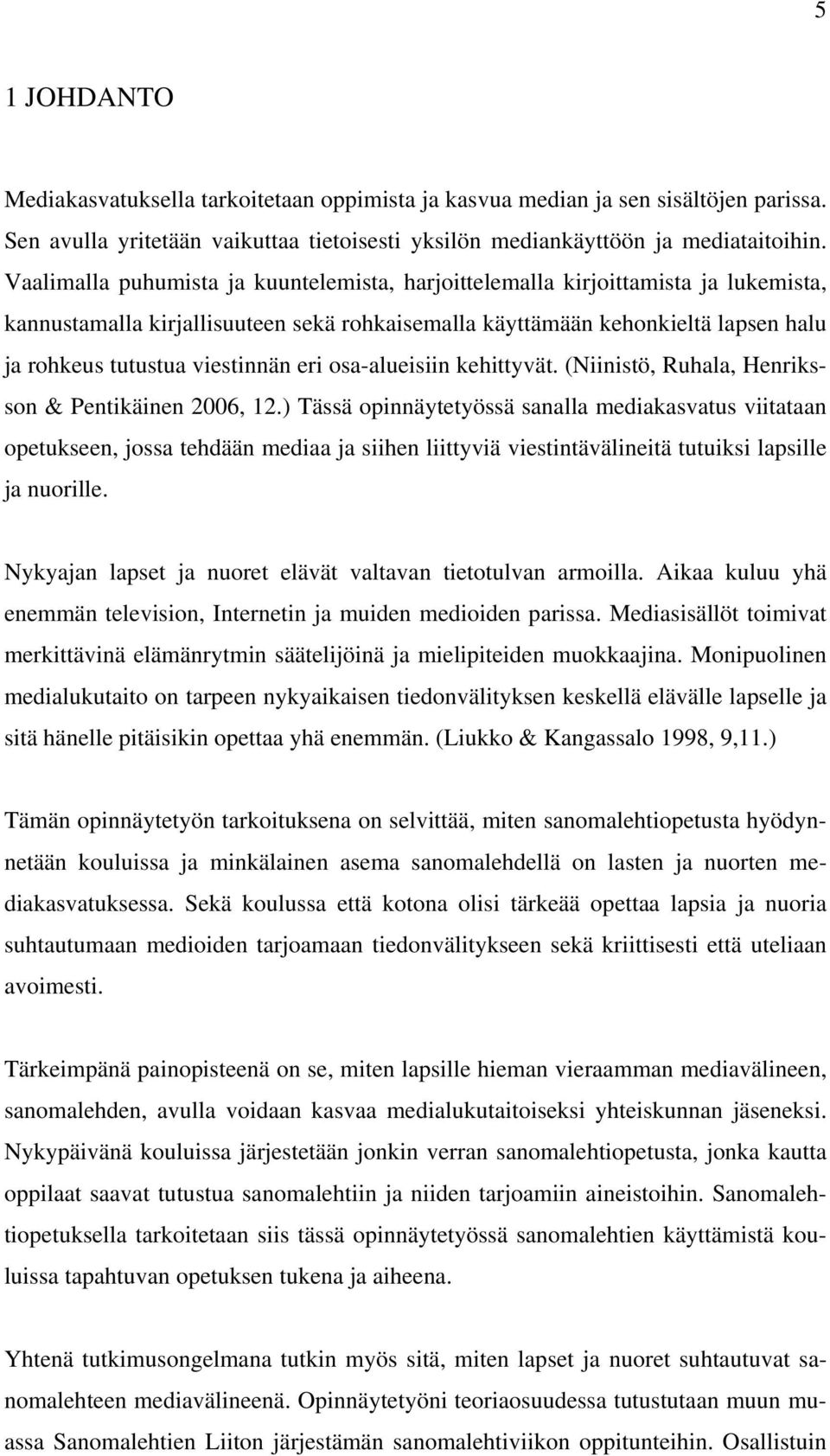 eri osa-alueisiin kehittyvät. (Niinistö, Ruhala, Henriksson & Pentikäinen 2006, 12.