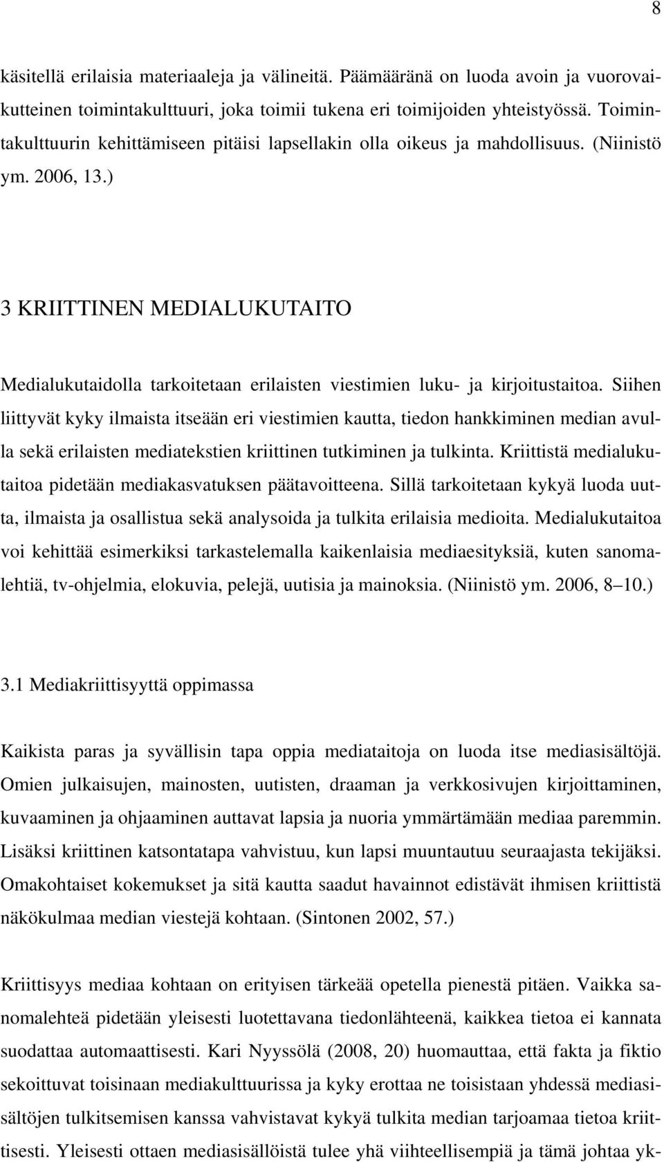 ) 3 KRIITTINEN MEDIALUKUTAITO Medialukutaidolla tarkoitetaan erilaisten viestimien luku- ja kirjoitustaitoa.