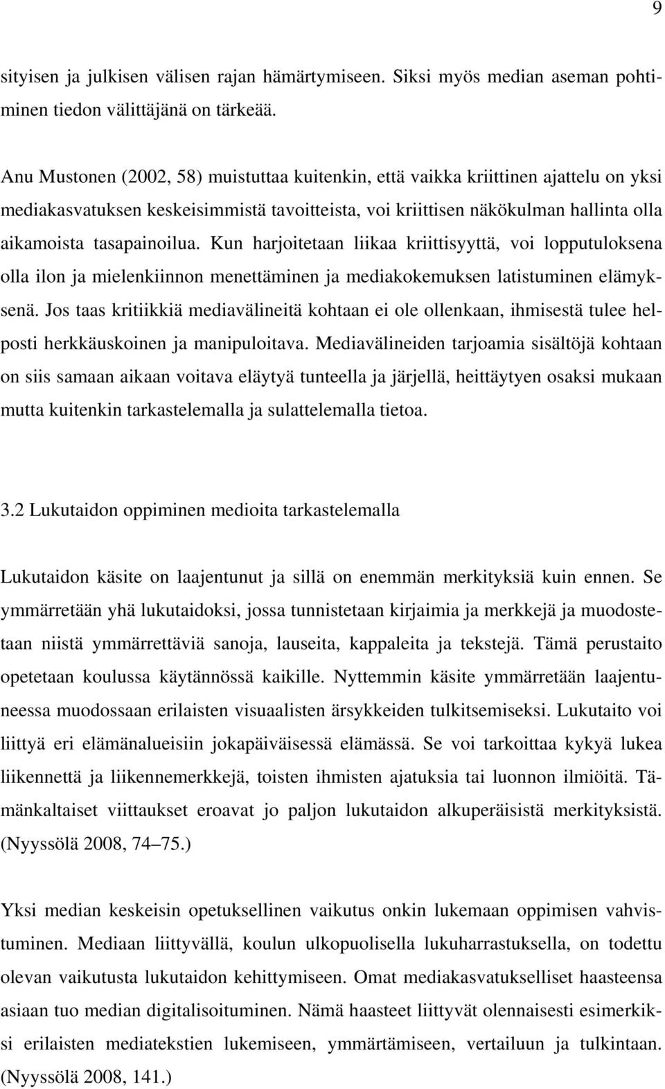 Kun harjoitetaan liikaa kriittisyyttä, voi lopputuloksena olla ilon ja mielenkiinnon menettäminen ja mediakokemuksen latistuminen elämyksenä.