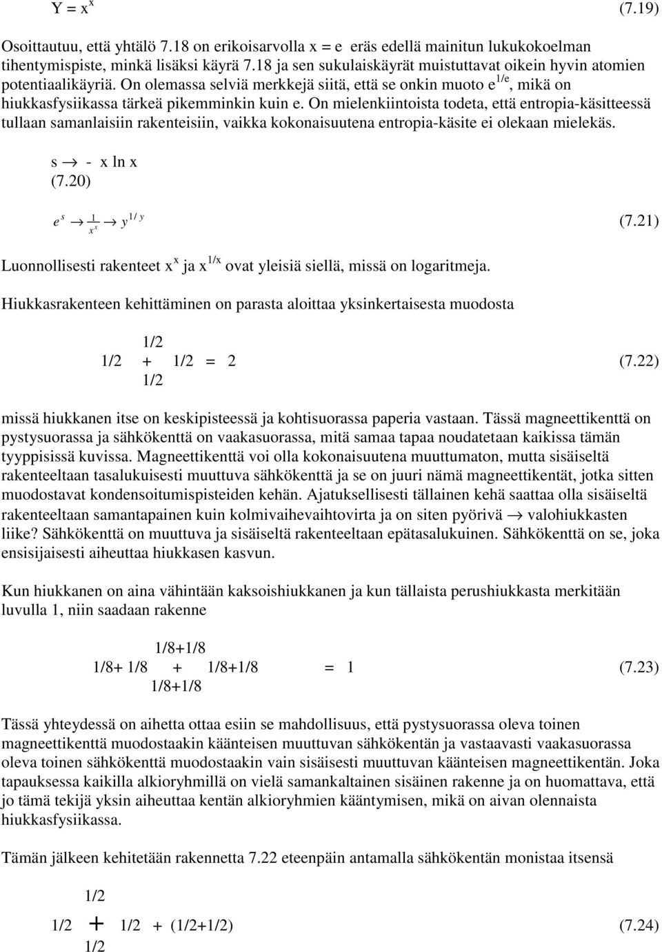 On mielenkiintoista todeta, että entropia-käsitteessä tullaan samanlaisiin rakenteisiin, vaikka kokonaisuutena entropia-käsite ei olekaan mielekäs. s -ln (7.20) e s 1 y 1/ y (7.