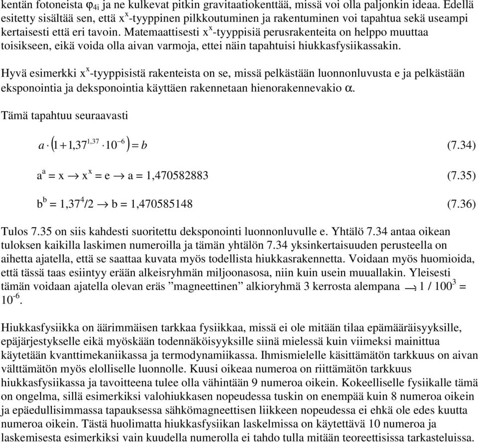 Matemaattisesti -tyyppisiä perusrakenteita on helppo muuttaa toisikseen, eikä voida olla aivan varmoja, ettei näin tapahtuisi hiukkasfysiikassakin.