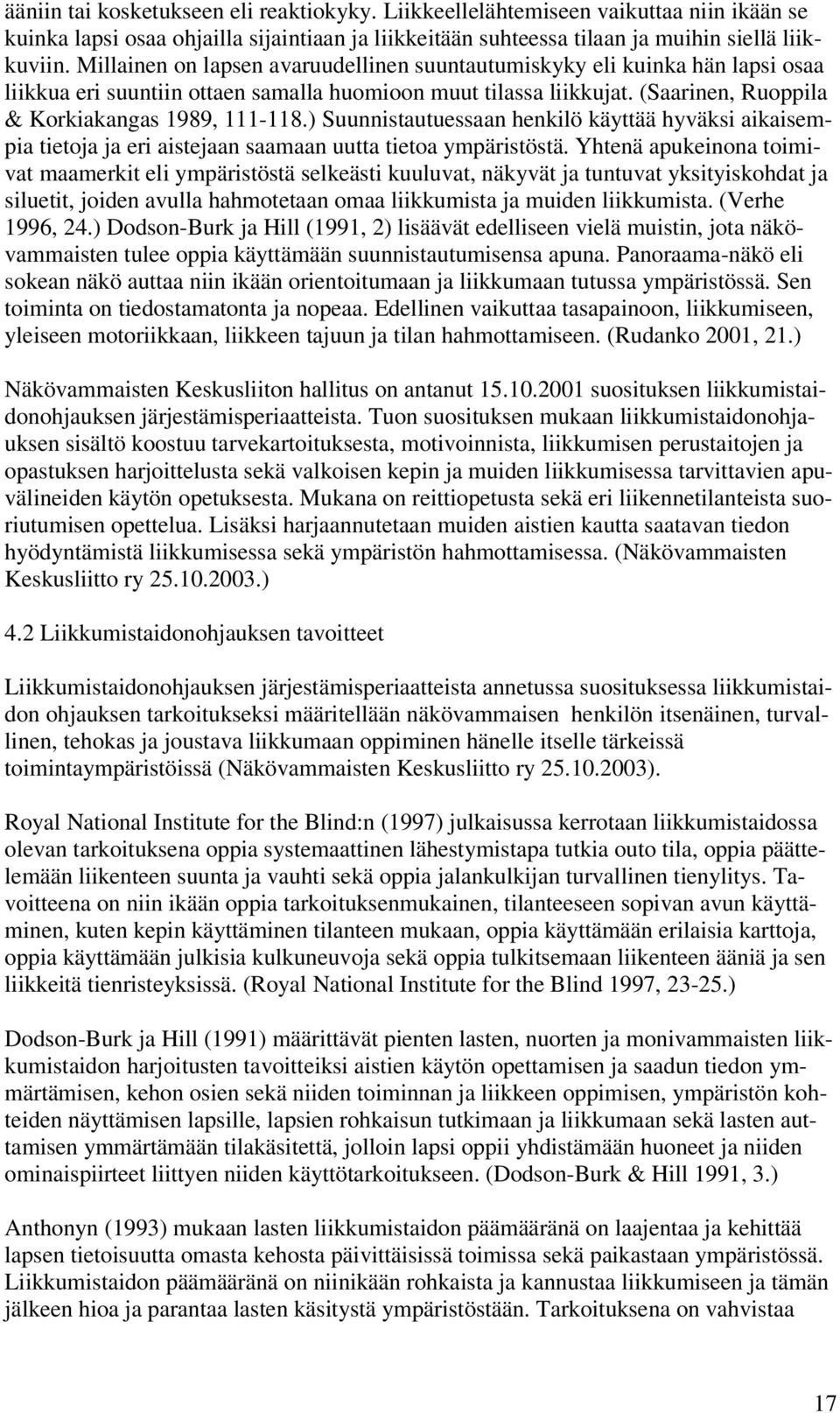) Suunnistautuessaan henkilö käyttää hyväksi aikaisempia tietoja ja eri aistejaan saamaan uutta tietoa ympäristöstä.