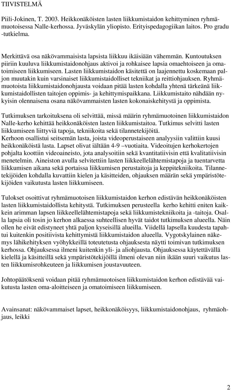 Lasten liikkumistaidon käsitettä on laajennettu koskemaan paljon muutakin kuin varsinaiset liikkumistaidolliset tekniikat ja reittiohjauksen.