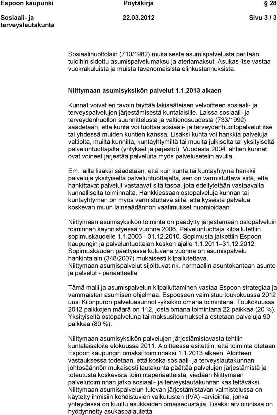 1.2013 alkaen Kunnat voivat eri tavoin täyttää lakisääteisen velvoitteen sosiaali- ja terveyspalvelujen järjestämisestä kuntalaisille.