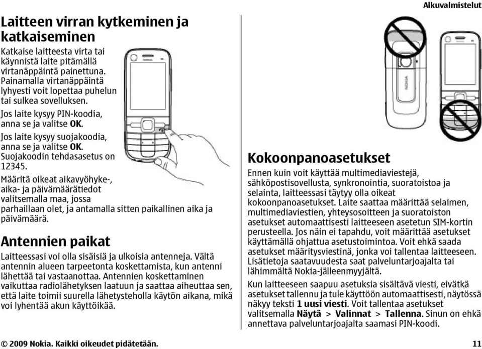 Suojakoodin tehdasasetus on 12345. Määritä oikeat aikavyöhyke-, aika- ja päivämäärätiedot valitsemalla maa, jossa parhaillaan olet, ja antamalla sitten paikallinen aika ja päivämäärä.