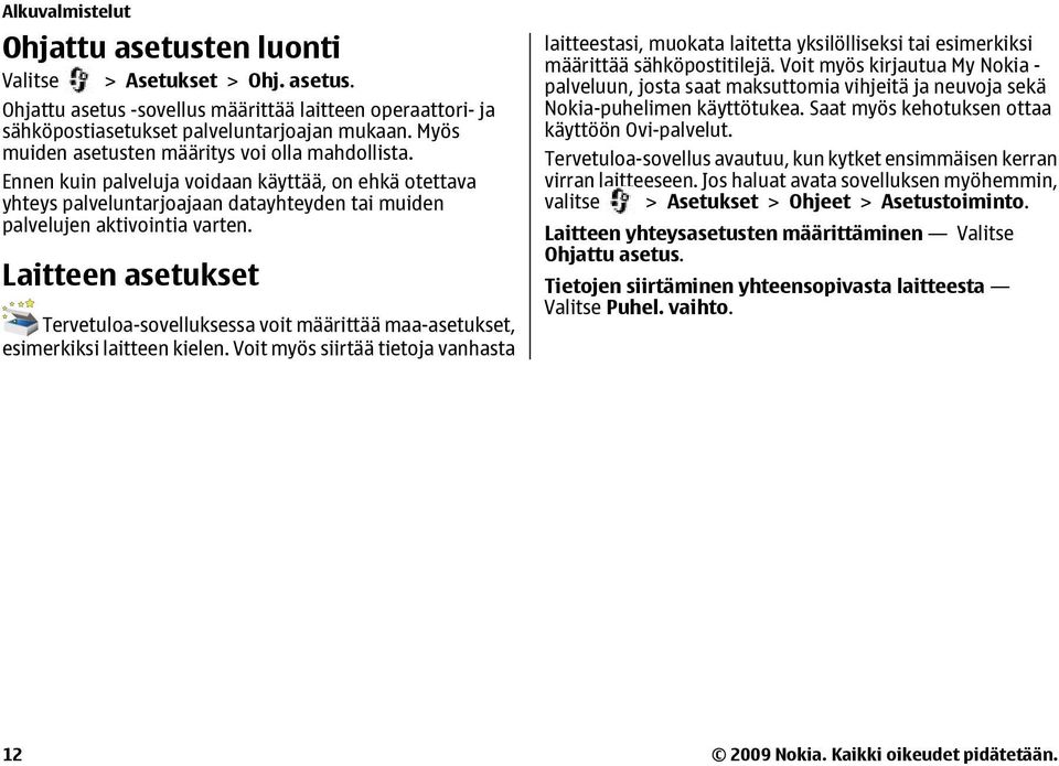 Laitteen asetukset Tervetuloa-sovelluksessa voit määrittää maa-asetukset, esimerkiksi laitteen kielen.