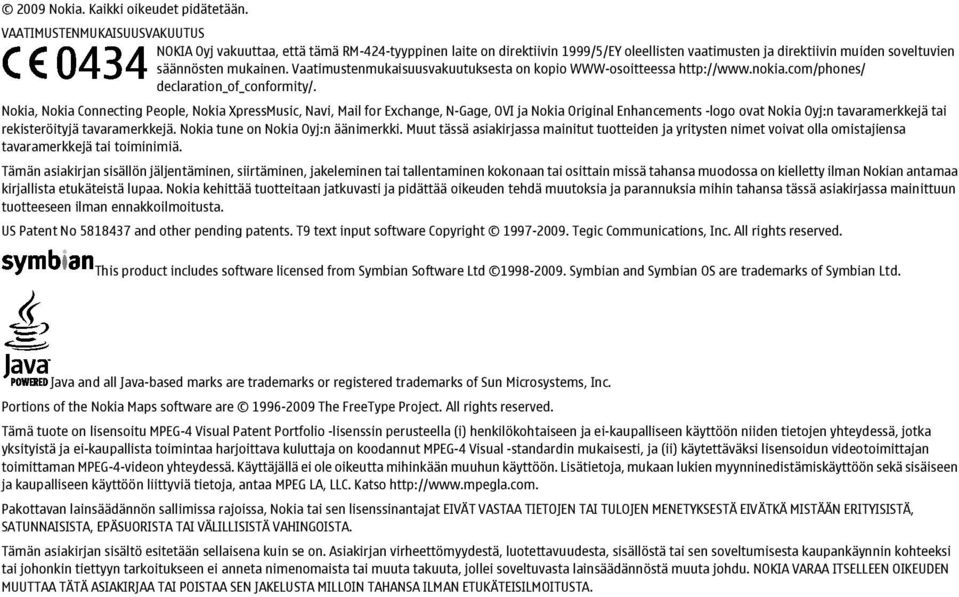 Vaatimustenmukaisuusvakuutuksesta on kopio WWW-osoitteessa http://www.nokia.com/phones/ declaration_of_conformity/.