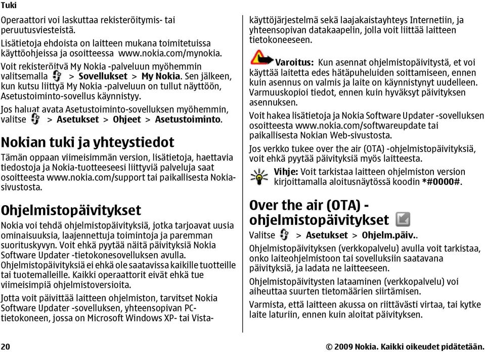 Jos haluat avata Asetustoiminto-sovelluksen myöhemmin, valitse > Asetukset > Ohjeet > Asetustoiminto.