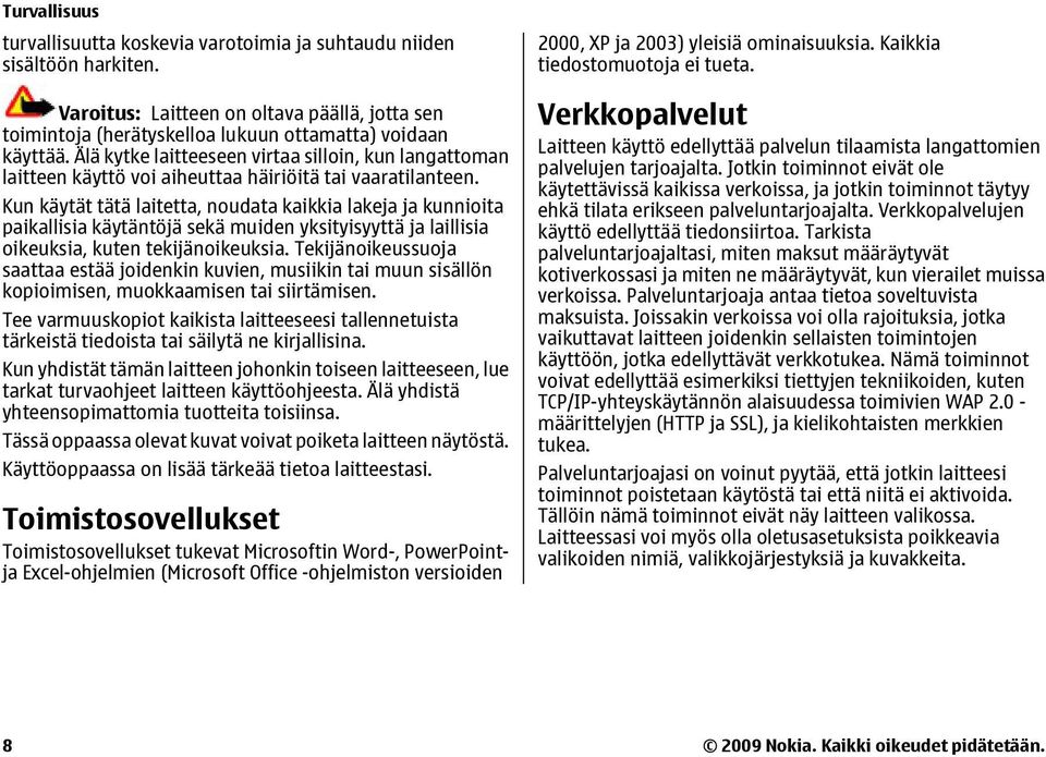 Kun käytät tätä laitetta, noudata kaikkia lakeja ja kunnioita paikallisia käytäntöjä sekä muiden yksityisyyttä ja laillisia oikeuksia, kuten tekijänoikeuksia.