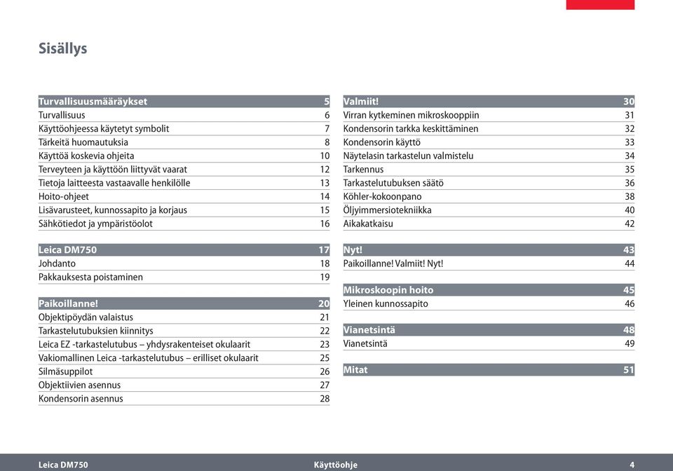 20 Objektipöydän valaistus 21 Tarkastelutubuksien kiinnitys 22 Leica EZ -tarkastelutubus yhdysrakenteiset okulaarit 23 Vakiomallinen Leica -tarkastelutubus erilliset okulaarit 25 Silmäsuppilot 26