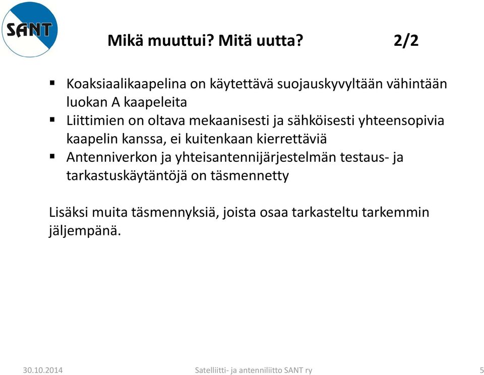 mekaanisesti ja sähköisesti yhteensopivia kaapelin kanssa, ei kuitenkaan kierrettäviä Antenniverkon ja