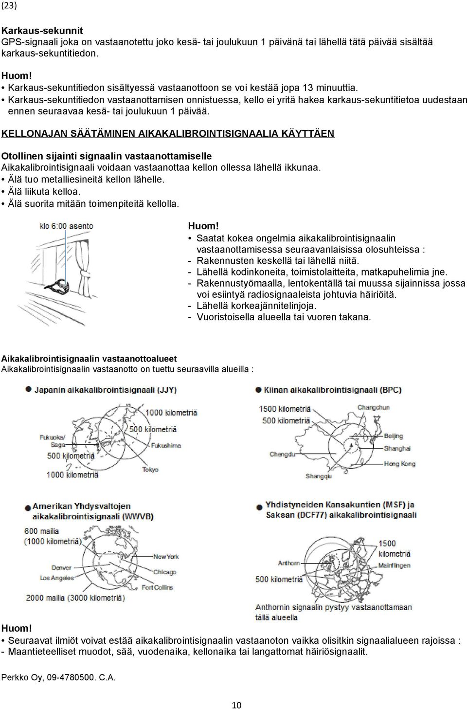 Karkaus-sekuntitiedon vastaanottamisen onnistuessa, kello ei yritä hakea karkaus-sekuntitietoa uudestaan ennen seuraavaa kesä- tai joulukuun 1 päivää.