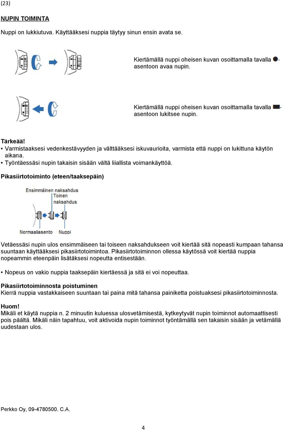 Työntäessäsi nupin takaisin sisään vältä liiallista voimankäyttöä.