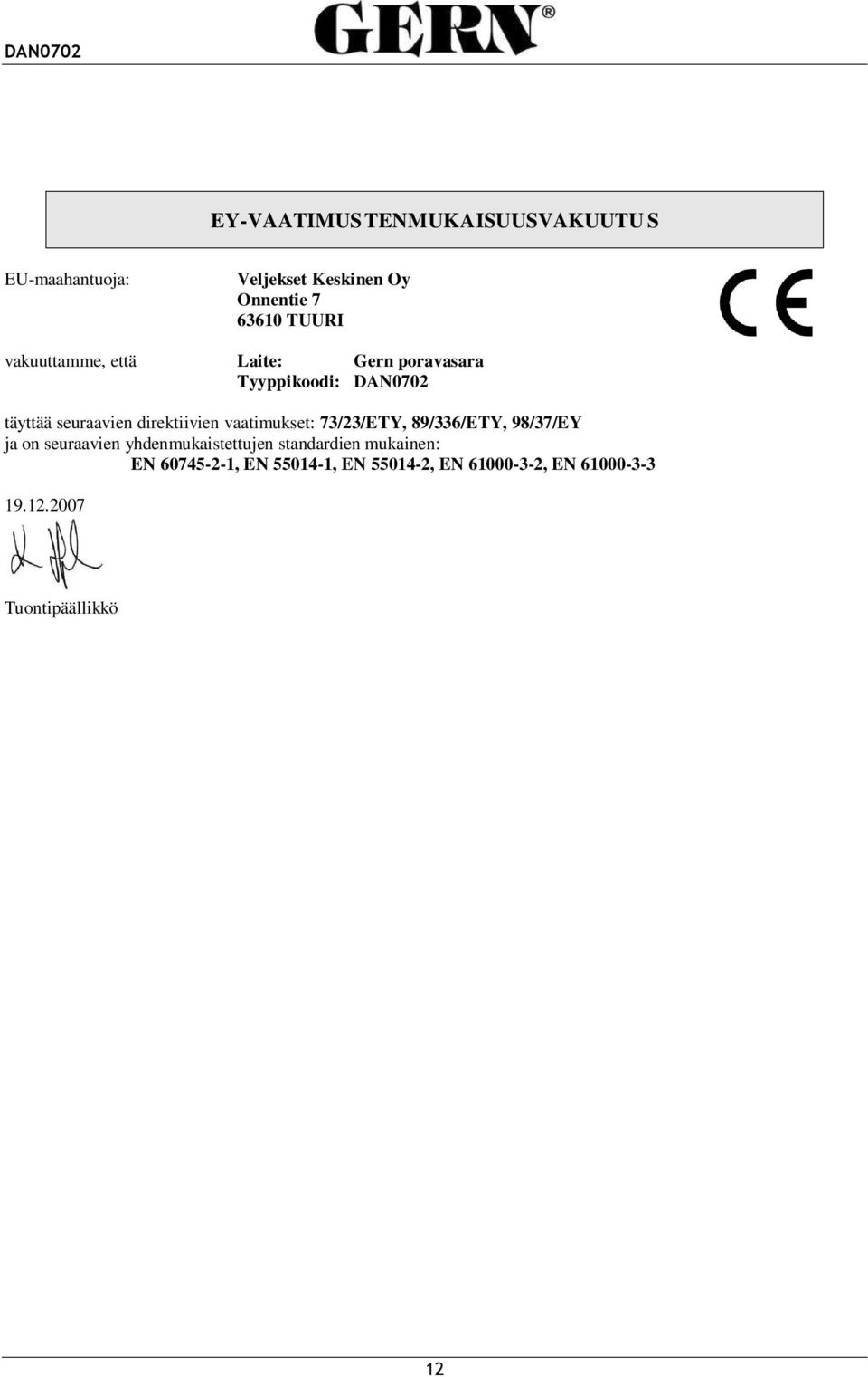 vaatimukset: 73/23/ETY, 89/336/ETY, 98/37/EY ja on seuraavien yhdenmukaistettujen standardien