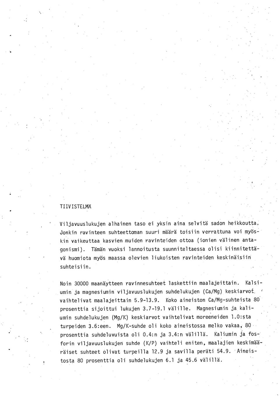 ravinnesuhteet laskettiin maalajeittain Kalsiumin ja magnesiumin viljavuuslukujen suhdelukujen (Ca/Mg) keskiarvot vaihtelivat maalajeittain 59-39 Koko aineiston Ca/Mg-suhteista 8 prosenttia sijoittui