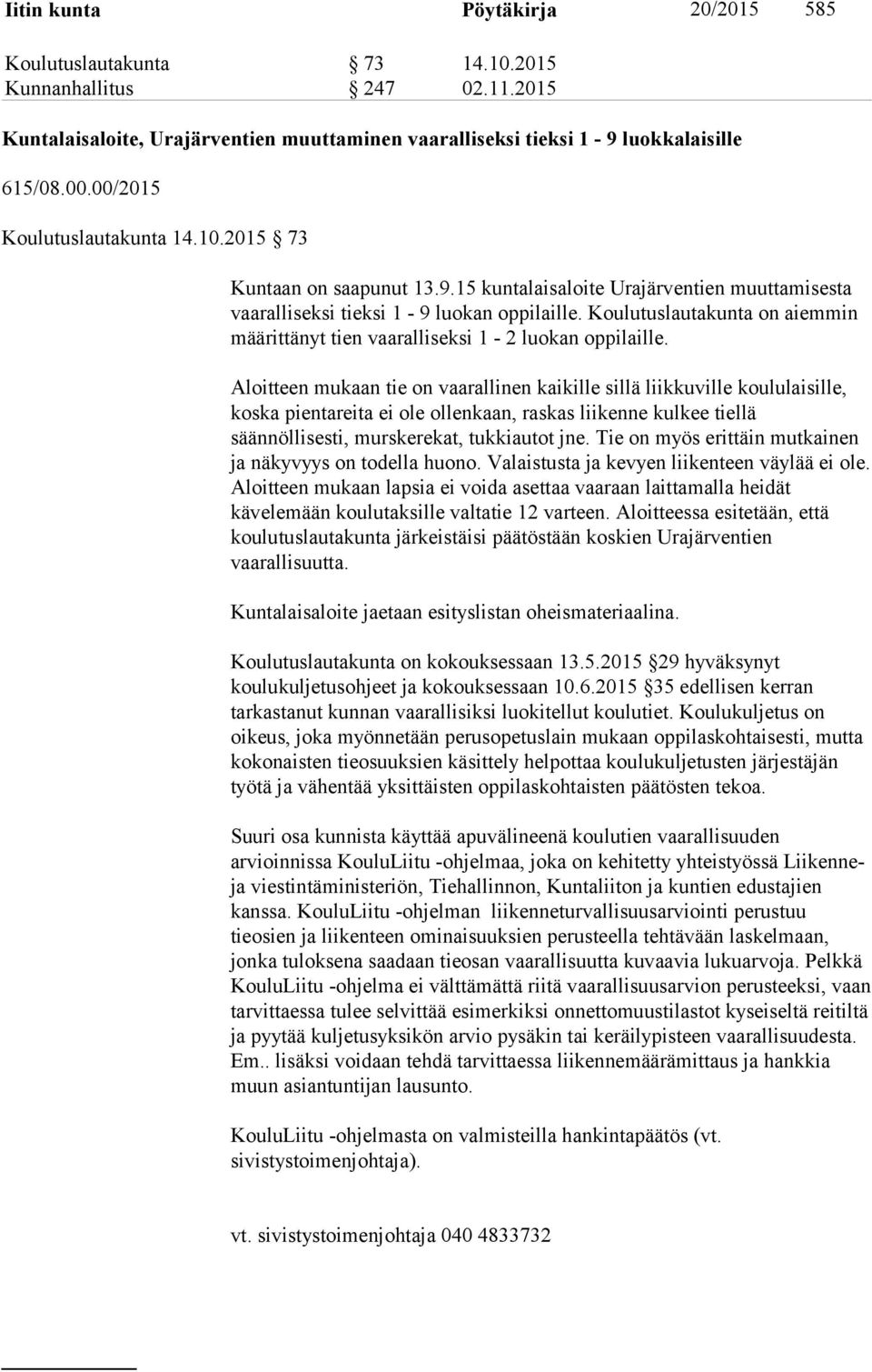 Koulutuslautakunta on aiemmin määrittänyt tien vaaralliseksi 1-2 luokan oppilaille.