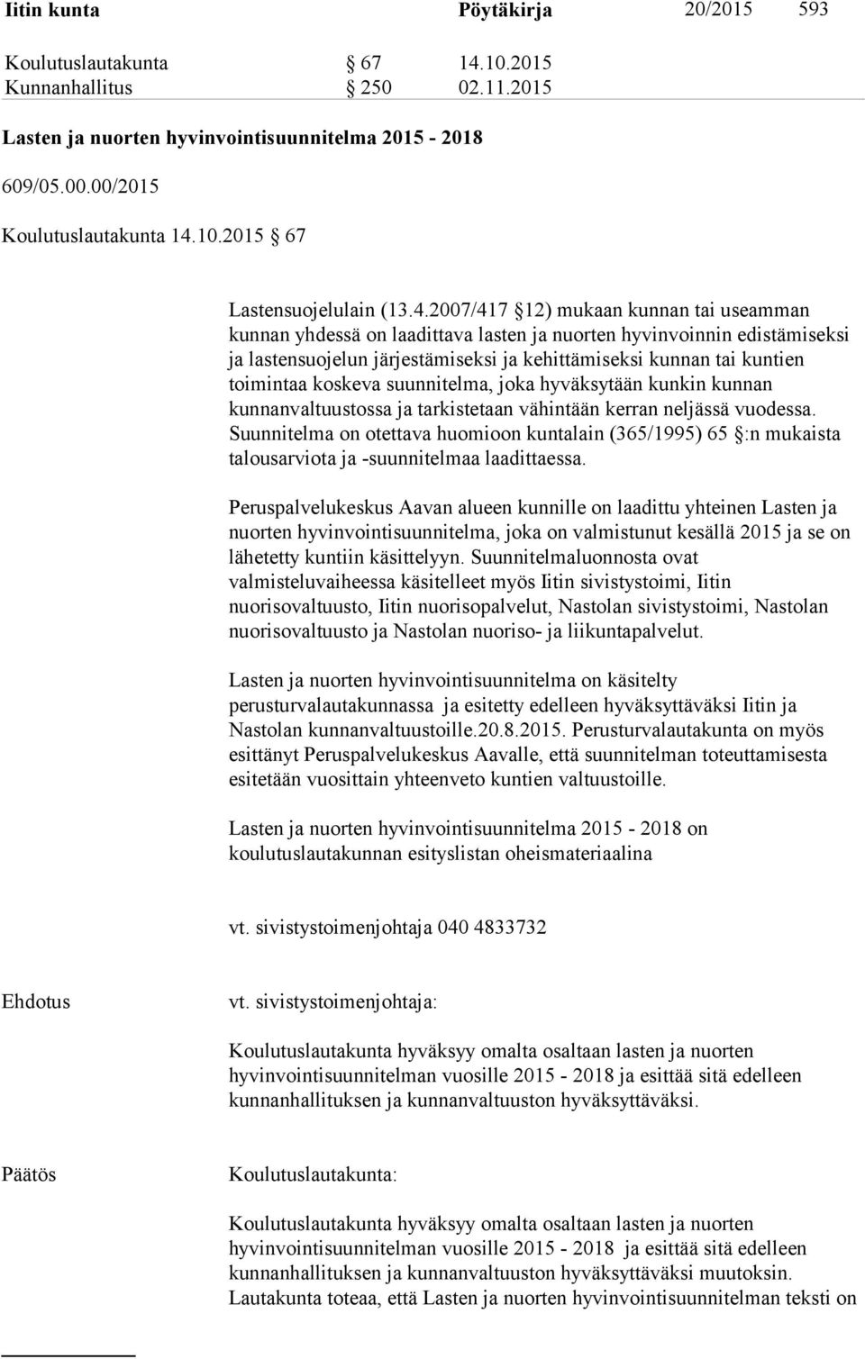 koskeva suunnitelma, joka hyväksytään kunkin kunnan kunnanvaltuustossa ja tarkistetaan vähintään kerran neljässä vuodessa.