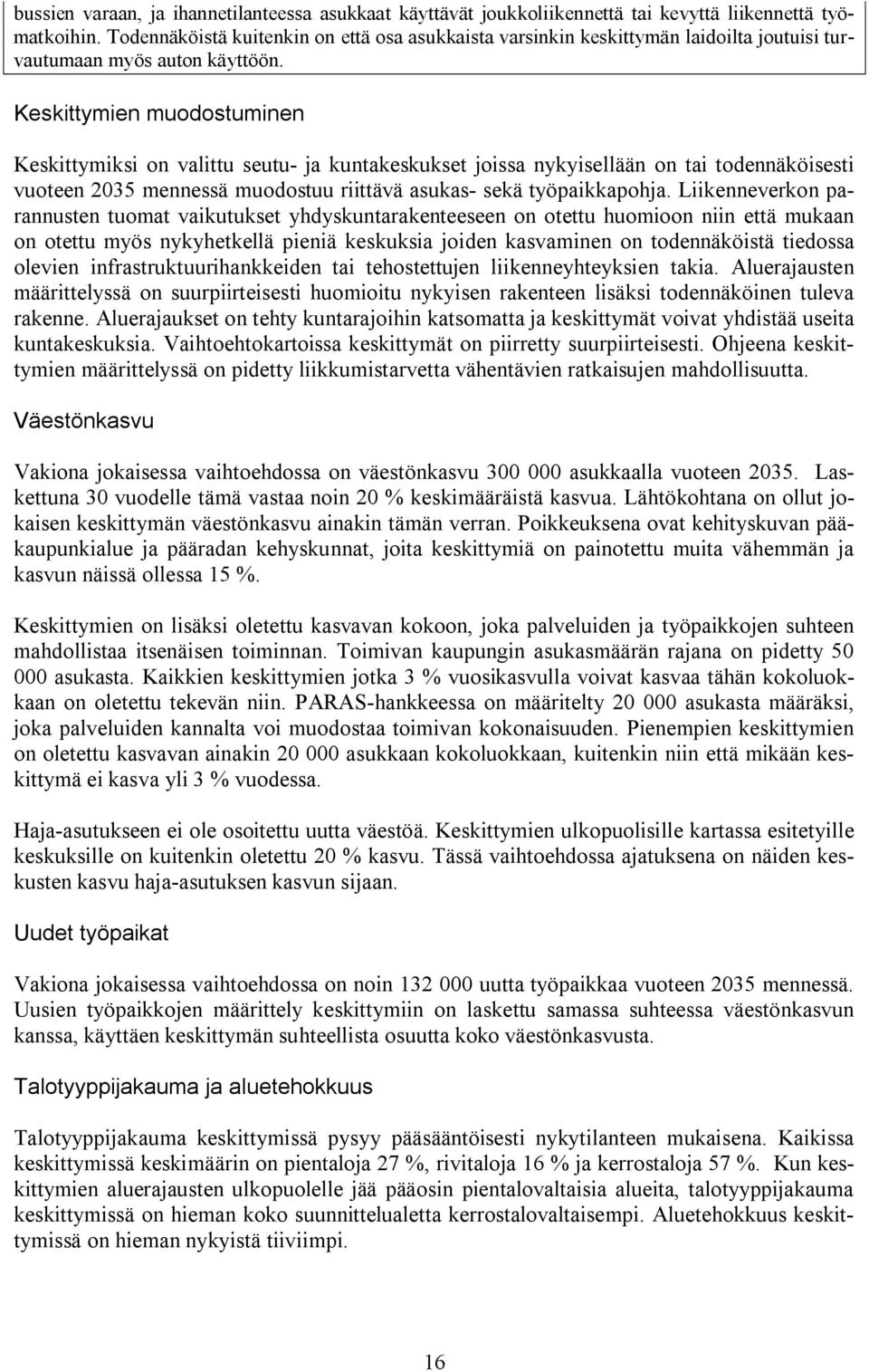 Keskittymien muodostuminen Keskittymiksi on valittu seutu ja kuntakeskukset joissa nykyisellään on tai todennäköisesti vuoteen 2035 mennessä muodostuu riittävä asukas sekä työpaikkapohja.