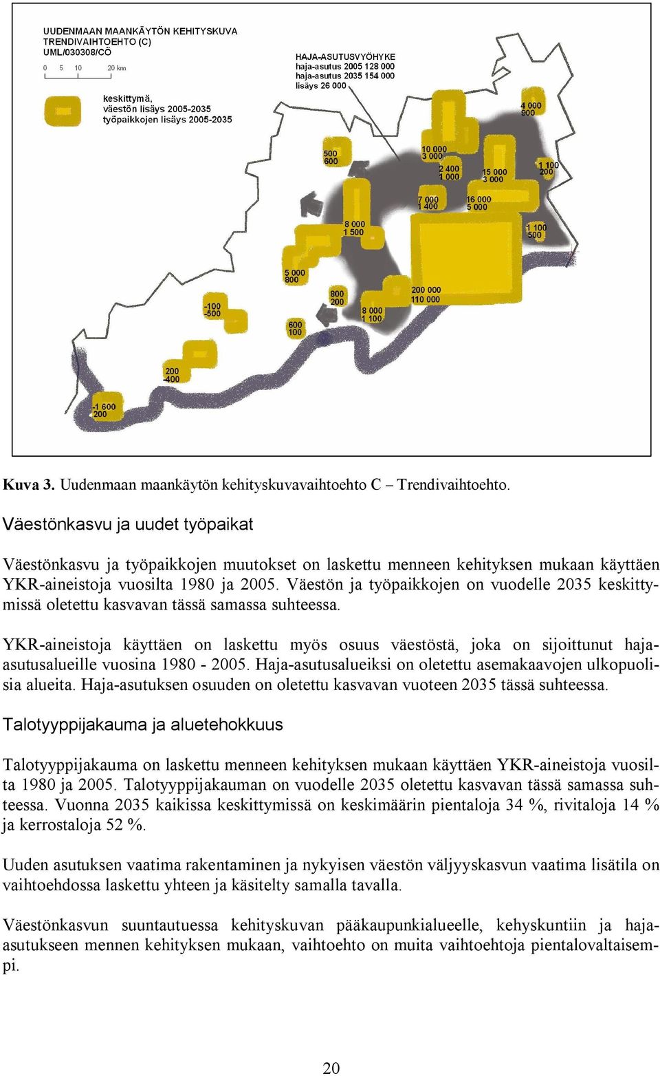 Väestön ja työpaikkojen on vuodelle 2035 keskittymissä oletettu kasvavan tässä samassa suhteessa.