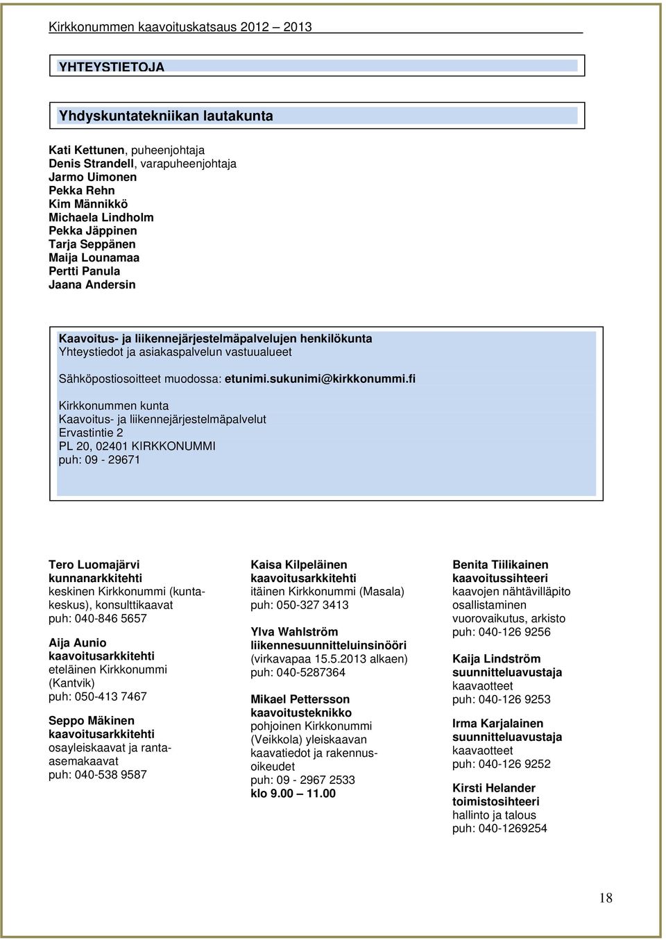 asiakaspalvelun vastuualueet Sähköpostiosoitteet muodossa: etunimi.sukunimi@kirkkonummi.