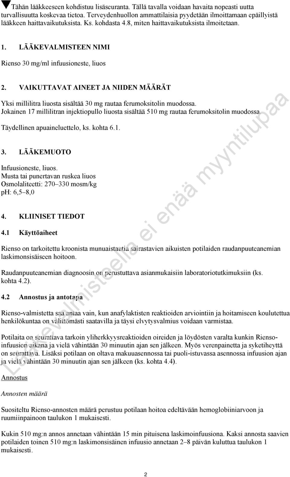 LÄÄKEVALMISTEEN NIMI Rienso 30 mg/ml infuusioneste, liuos 2. VAIKUTTAVAT AINEET JA NIIDEN MÄÄRÄT Yksi millilitra liuosta sisältää 30 mg rautaa ferumoksitolin muodossa.