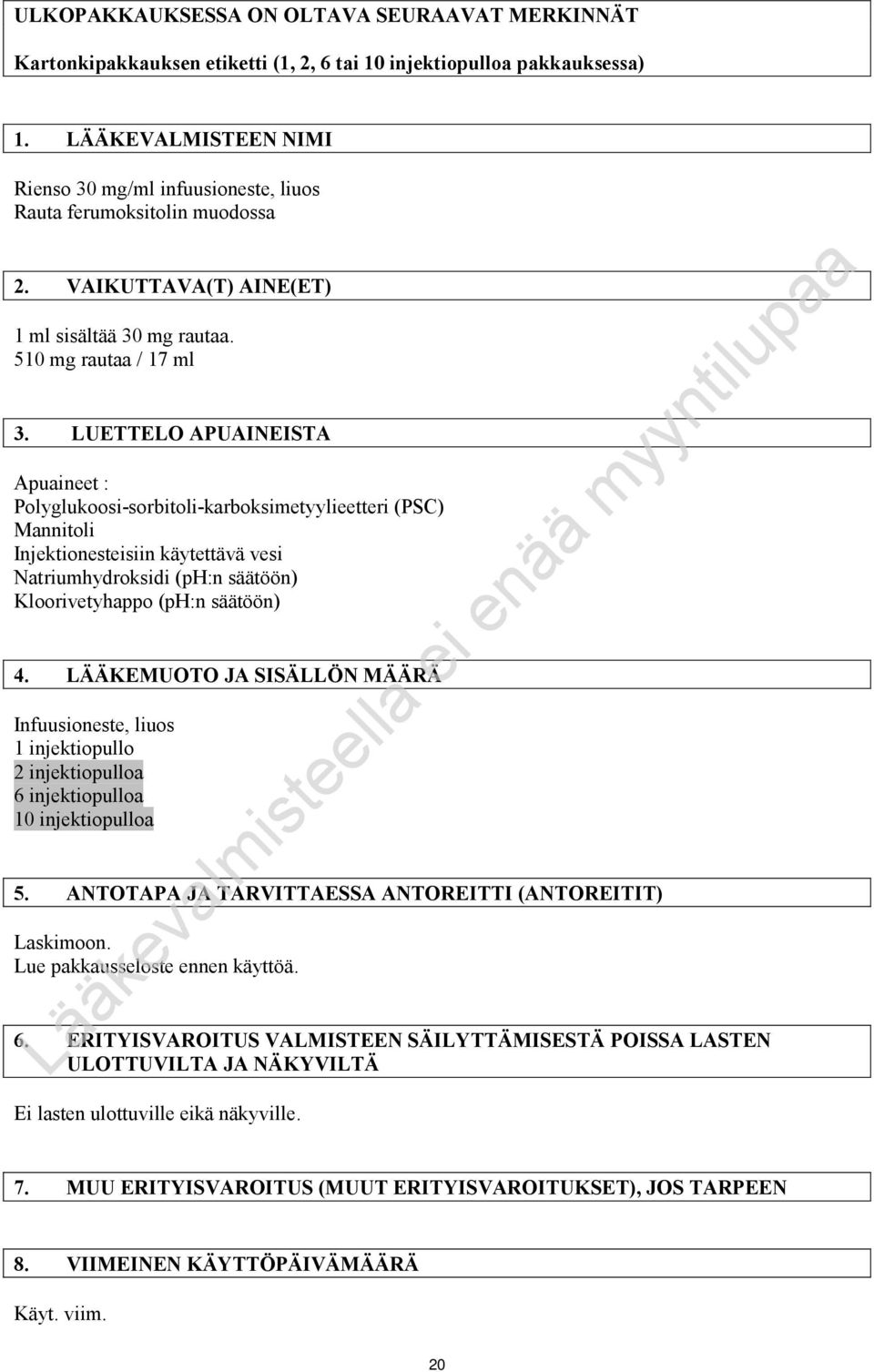 LUETTELO APUAINEISTA Apuaineet : Polyglukoosi-sorbitoli-karboksimetyylieetteri (PSC) Mannitoli Injektionesteisiin käytettävä vesi Natriumhydroksidi (ph:n säätöön) Kloorivetyhappo (ph:n säätöön) 4.