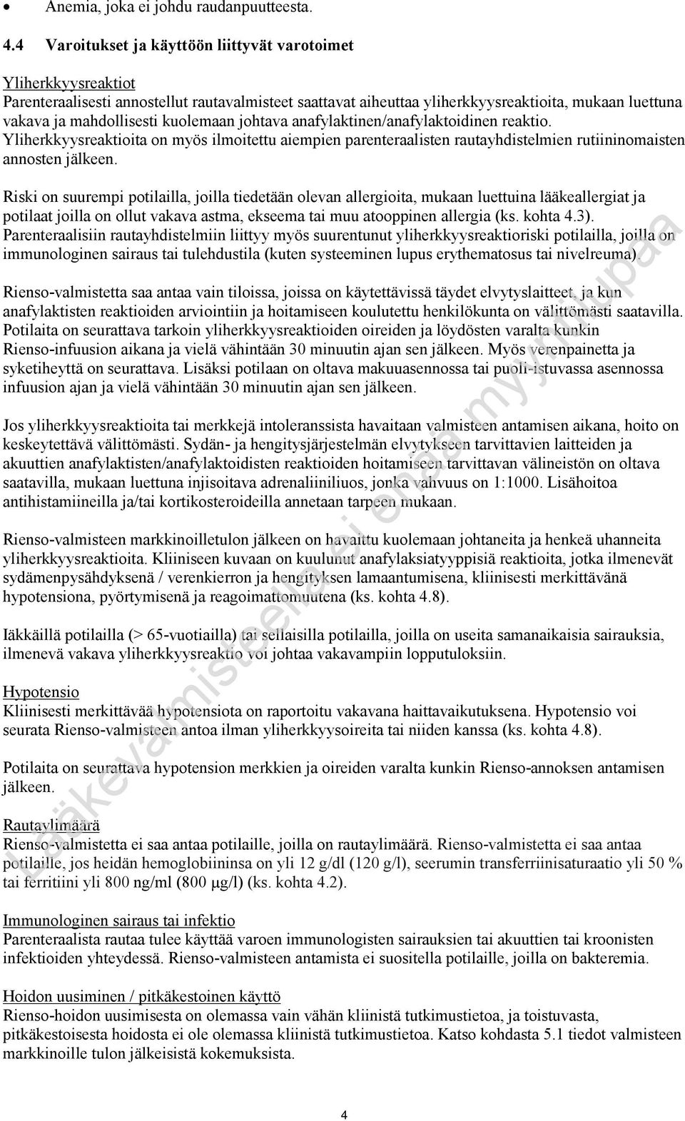 kuolemaan johtava anafylaktinen/anafylaktoidinen reaktio. Yliherkkyysreaktioita on myös ilmoitettu aiempien parenteraalisten rautayhdistelmien rutiininomaisten annosten jälkeen.