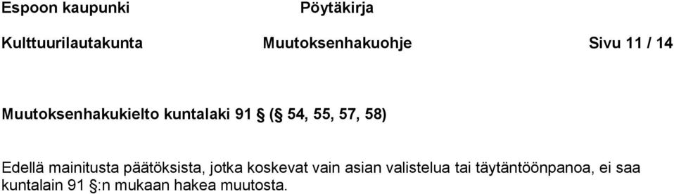 Edellä mainitusta päätöksista, jotka koskevat vain asian