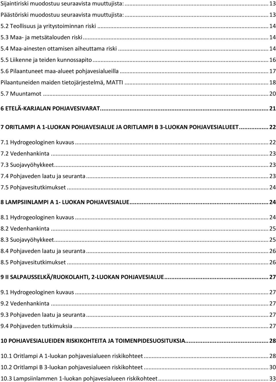 .. 20 6 ETELÄ-KARJALAN POHJAVESIVARAT... 21 7 ORITLAMPI A 1-LUOKAN POHJAVESIALUE JA ORITLAMPI B 3-LUOKAN POHJAVESIALUEET... 22 7.1 Hydrogeologinen kuvaus... 22 7.2 Vedenhankinta... 23 7.