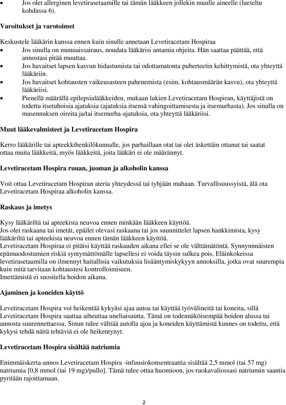 Hän saattaa päättää, että annostasi pitää muuttaa. Jos havaitset lapsen kasvun hidastumista tai odottamatonta puberteetin kehittymistä, ota yhteyttä lääkäriin.