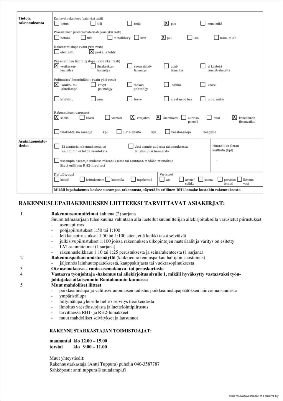 Polttoaine/lämmönlähde (vain yksi rasti) kauko- tai aluelämpö kevyt polttoöljy raskas polttoöljy sähkö kaasu kivihiili, puu turve maalämpö tms mikä Rakennuksen varusteet sähkö kaasu viemäri vesijohto