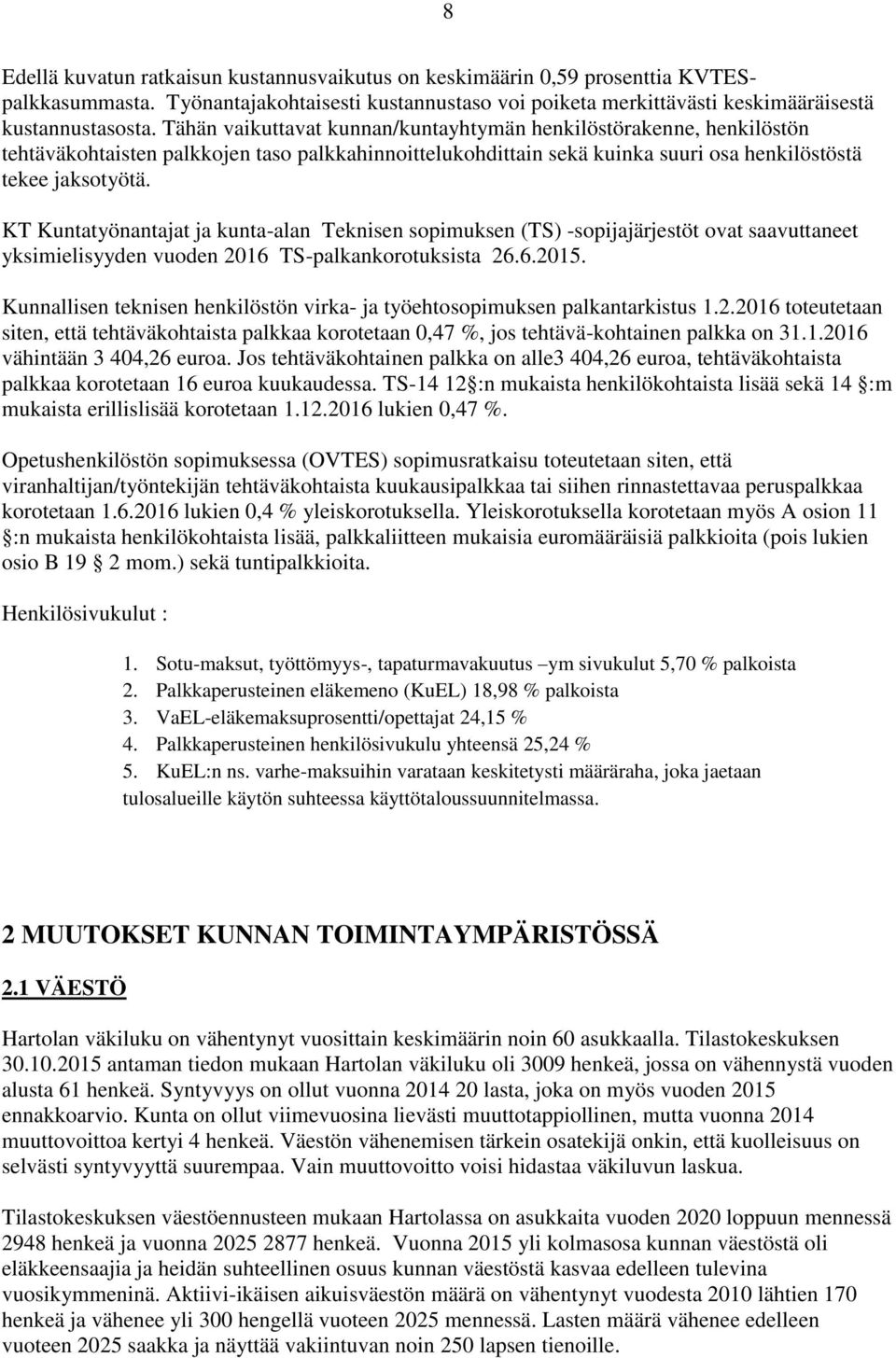 KT Kuntatyönantajat ja kunta-alan Teknisen sopimuksen (TS) -sopijajärjestöt ovat saavuttaneet yksimielisyyden vuoden 2016 TS-palkankorotuksista 26.6.2015.