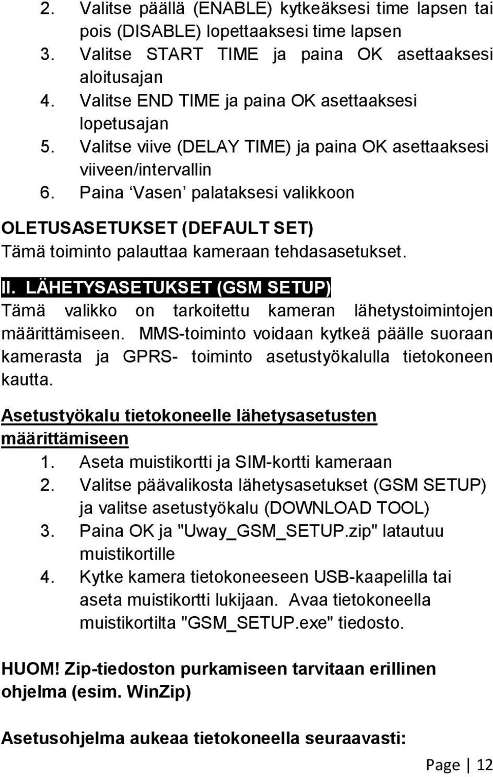 Paina Vasen palataksesi valikkoon OLETUSASETUKSET (DEFAULT SET) Tämä toiminto palauttaa kameraan tehdasasetukset. II.