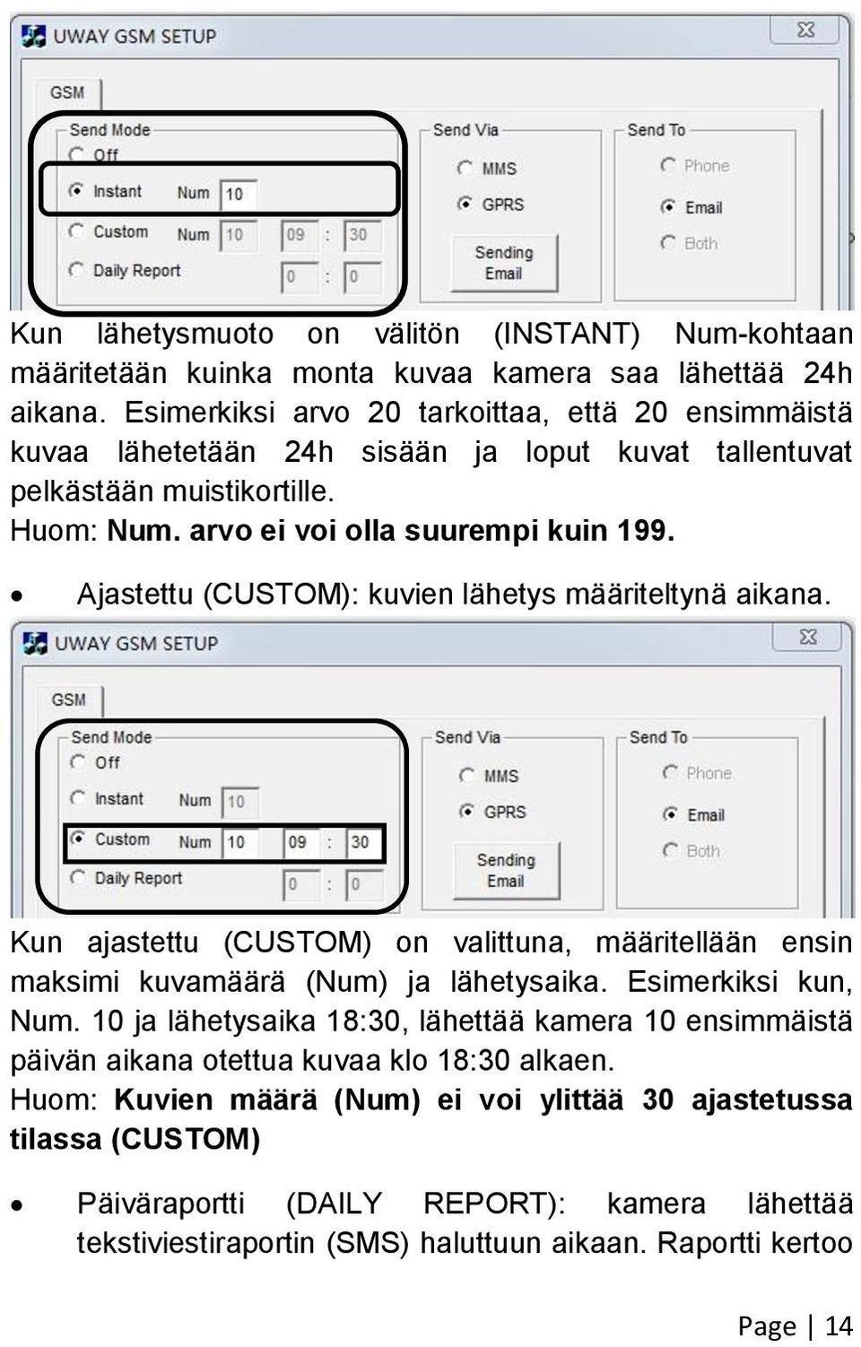 Ajastettu (CUSTOM): kuvien lähetys määriteltynä aikana. Kun ajastettu (CUSTOM) on valittuna, määritellään ensin maksimi kuvamäärä (Num) ja lähetysaika. Esimerkiksi kun, Num.