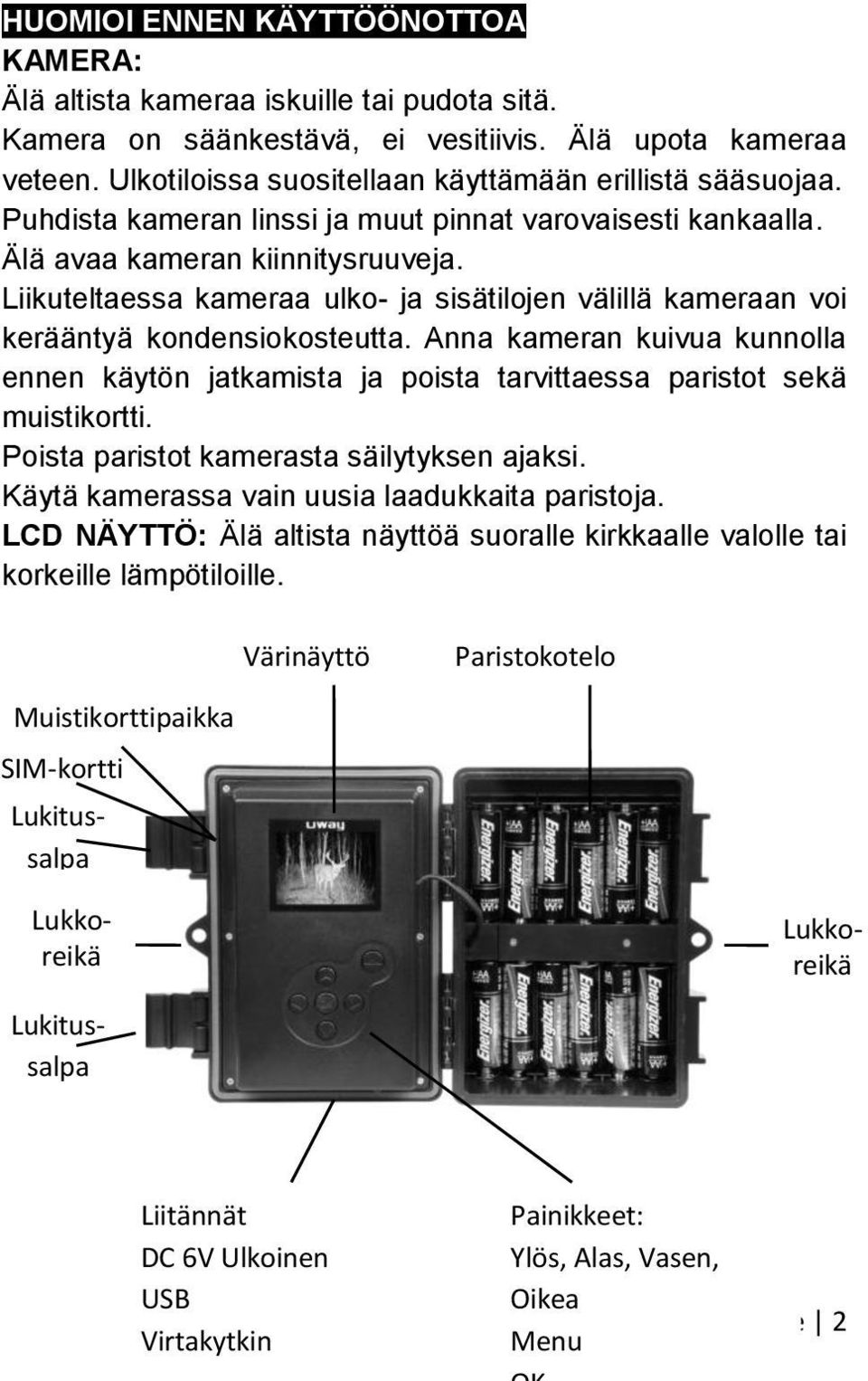 Liikuteltaessa kameraa ulko- ja sisätilojen välillä kameraan voi kerääntyä kondensiokosteutta. Anna kameran kuivua kunnolla ennen käytön jatkamista ja poista tarvittaessa paristot sekä muistikortti.